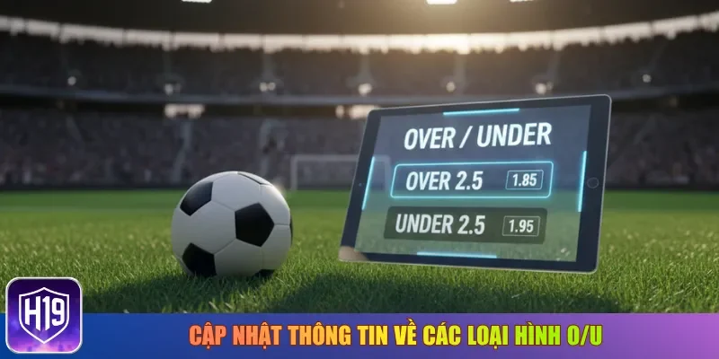 Cập nhật thông tin về các loại hình O/U