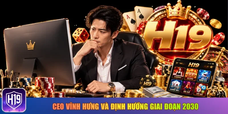 CEO Vĩnh Hưng và định hướng giai đoạn 2030