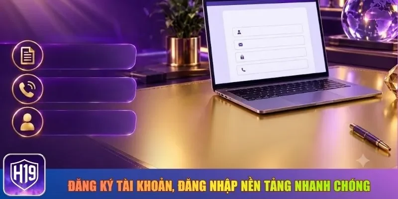 Đăng ký tài khoản, đăng nhập nền tảng nhanh chóng