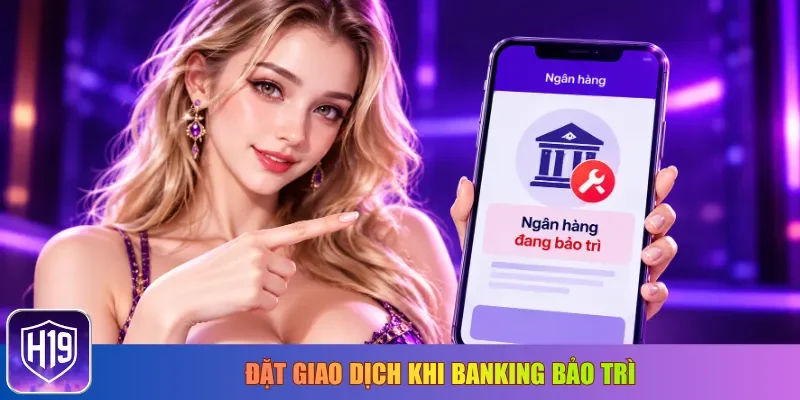 Đặt giao dịch khi banking bảo trì