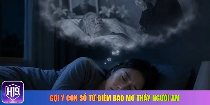 Gợi ý con số từ điềm báo mơ thấy người âm