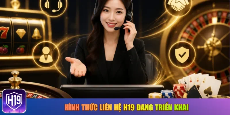 Hình thức liên hệ H19 đang triển khai
