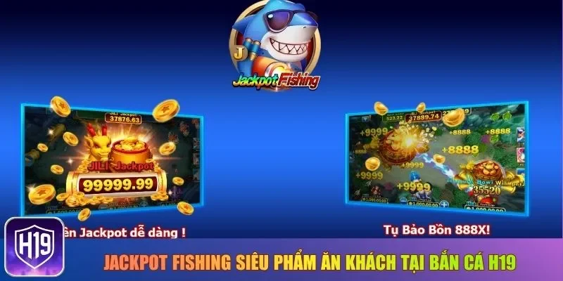 Jackpot Fishing siêu phẩm ăn khách tại Bắn cá H19
