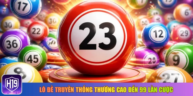 Lô đề truyền thống thưởng cao đến 99 lần cược
