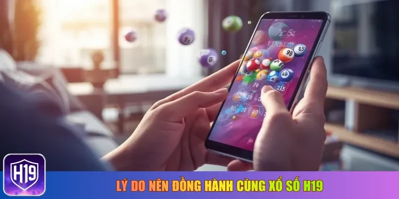 Lý do nên đồng hành cùng xổ số H19