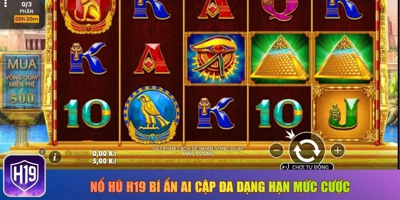 Nổ hũ H19 Bí Ẩn Ai Cập đa dạng hạn mức cược
