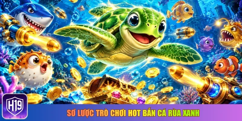 Sơ lược trò chơi hot bắn cá Rùa Xanh
