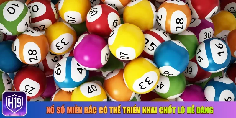 Xổ số miền Bắc có thể triển khai chốt lô dễ dàng